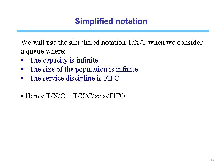 Simplified notation We will use the simplified notation T/X/C when we consider a queue