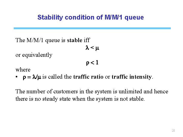 Stability condition of M/M/1 queue The M/M/1 queue is stable iff l<m or equivalently