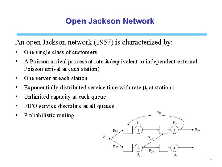 Open Jackson Network An open Jackson network (1957) is characterized by: • • One