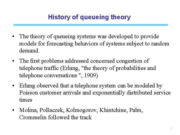 History of queueing theory • The theory of queueing systems was developed to provide