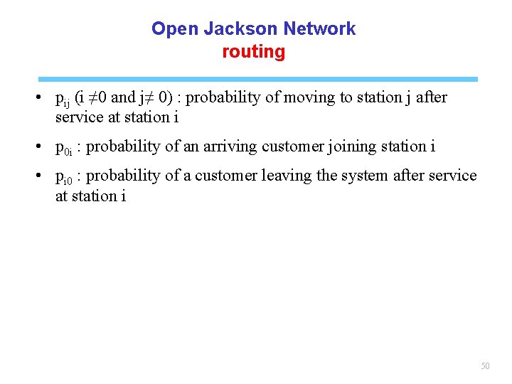 Open Jackson Network routing • pij (i ≠ 0 and j≠ 0) : probability