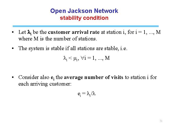 Open Jackson Network stability condition • Let li be the customer arrival rate at
