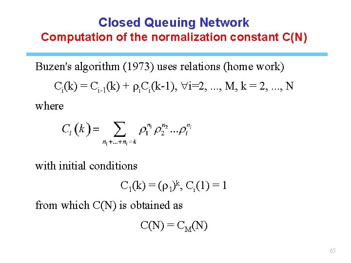 Closed Queuing Network Computation of the normalization constant C(N) Buzen's algorithm (1973) uses relations