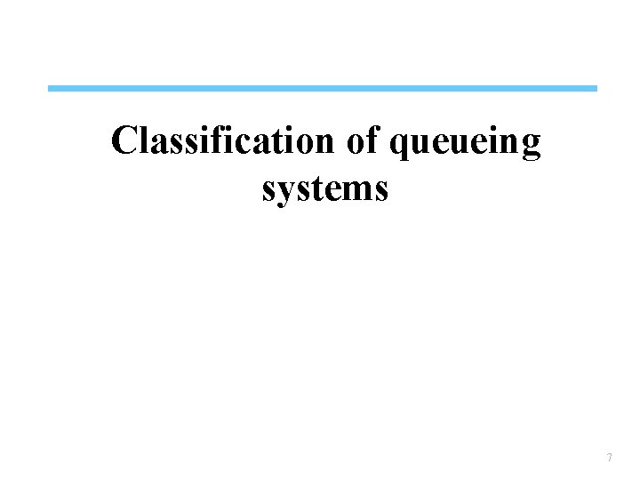 Classification of queueing systems 7 