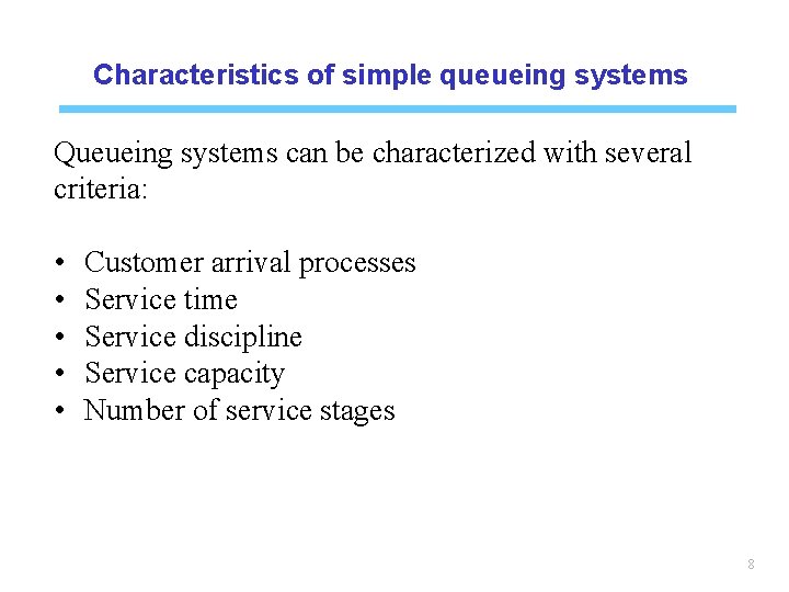 Characteristics of simple queueing systems Queueing systems can be characterized with several criteria: •