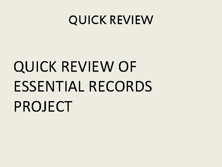 QUICK REVIEW OF ESSENTIAL RECORDS PROJECT 
