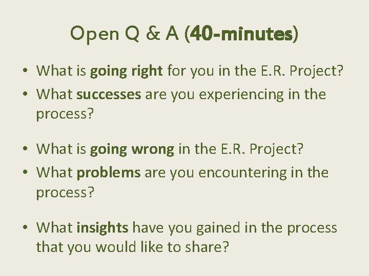 Open Q & A (40 -minutes) • What is going right for you in