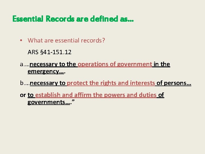 Essential Records are defined as… • What are essential records? ARS § 41 -151.