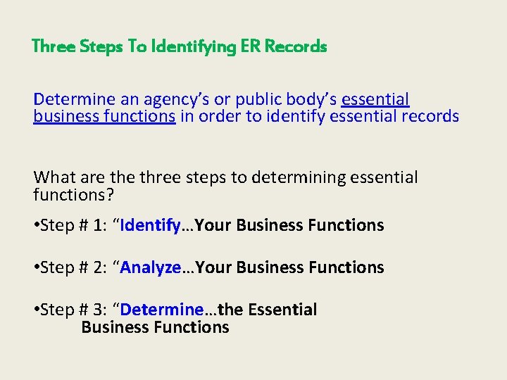 Three Steps To Identifying ER Records Determine an agency’s or public body’s essential business