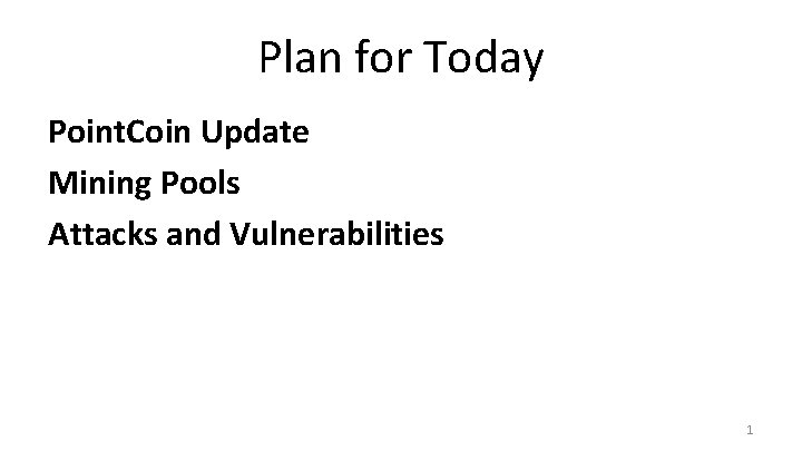 Plan for Today Point. Coin Update Mining Pools Attacks and Vulnerabilities 1 