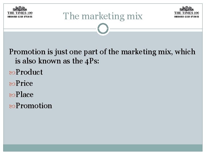 The marketing mix Promotion is just one part of the marketing mix, which is