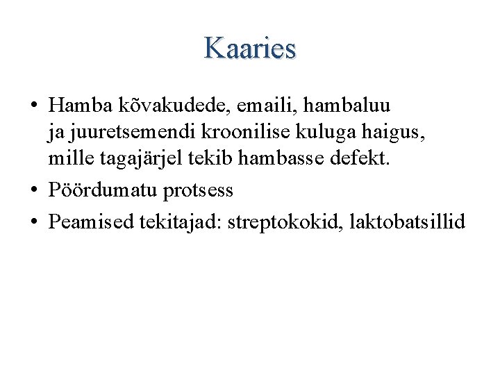 Kaaries • Hamba kõvakudede, emaili, hambaluu ja juuretsemendi kroonilise kuluga haigus, mille tagajärjel tekib