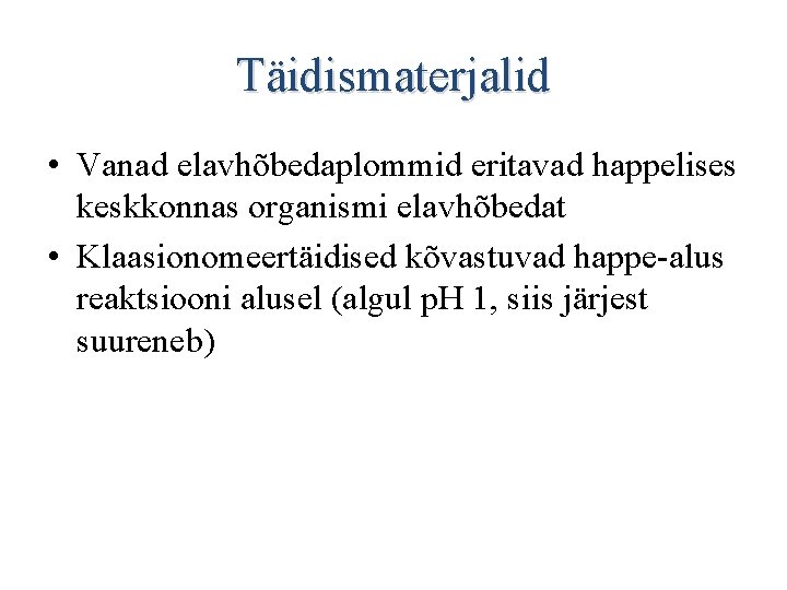 Täidismaterjalid • Vanad elavhõbedaplommid eritavad happelises keskkonnas organismi elavhõbedat • Klaasionomeertäidised kõvastuvad happe-alus reaktsiooni