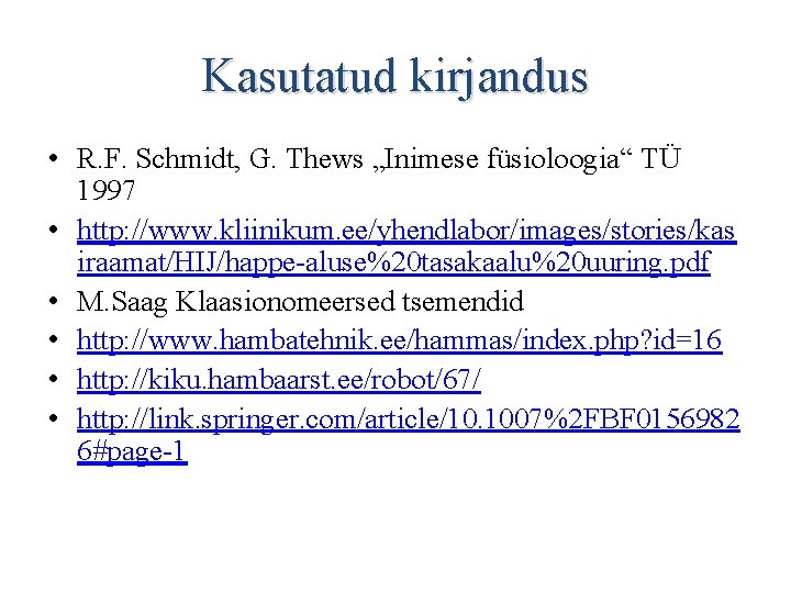 Kasutatud kirjandus • R. F. Schmidt, G. Thews „Inimese füsioloogia“ TÜ 1997 • http: Kasutatud kirjandus • R. F. Schmidt, G. Thews „Inimese füsioloogia“ TÜ 1997 • http: