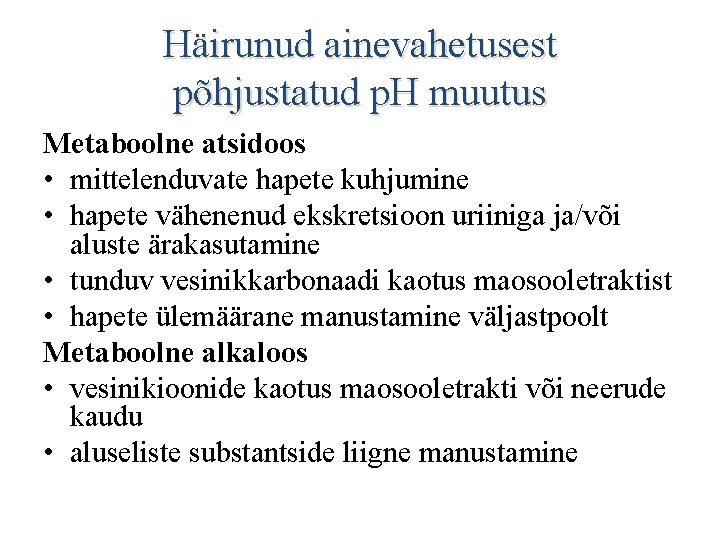 Häirunud ainevahetusest põhjustatud p. H muutus Metaboolne atsidoos • mittelenduvate hapete kuhjumine • hapete