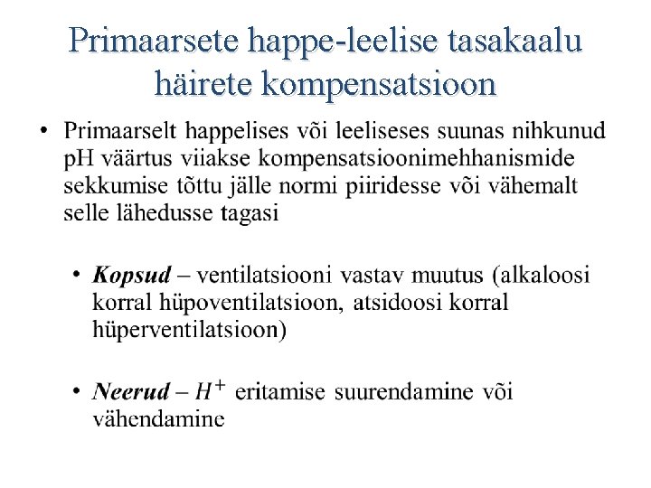 Primaarsete happe-leelise tasakaalu häirete kompensatsioon • Primaarsete happe-leelise tasakaalu häirete kompensatsioon •