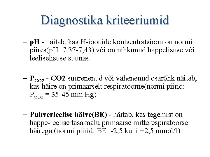 Diagnostika kriteeriumid – p. H - näitab, kas H-ioonide kontsentratsioon on normi piires(p. H=7,