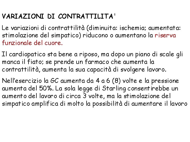 VARIAZIONI DI CONTRATTILITA' Le variazioni di contrattilità (diminuita: ischemia; aumentata: stimolazione del simpatico) riducono