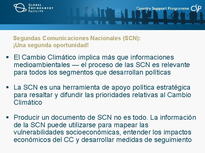Segundas Comunicaciones Nacionales (SCN): ¡Una segunda oportunidad! § El Cambio Climático implica más que