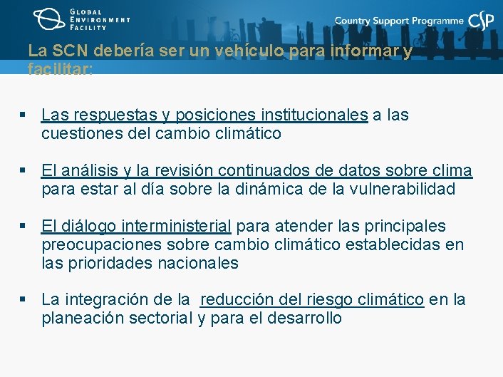 La SCN debería ser un vehículo para informar y facilitar: § Las respuestas y