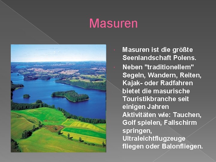 Masuren ist die größte Seenlandschaft Polens. Neben "traditionellem" Segeln, Wandern, Reiten, Kajak- oder Radfahren