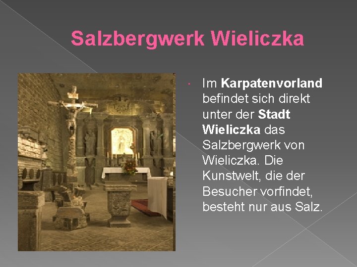 Salzbergwerk Wieliczka Im Karpatenvorland befindet sich direkt unter der Stadt Wieliczka das Salzbergwerk von