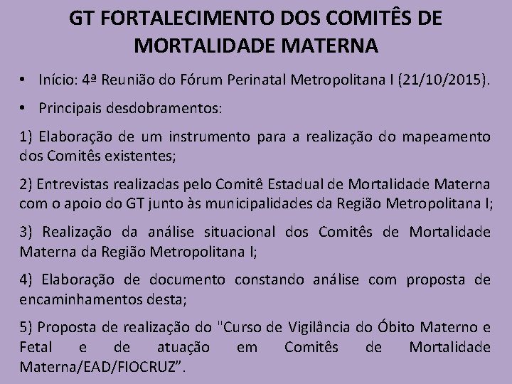 GT FORTALECIMENTO DOS COMITÊS DE MORTALIDADE MATERNA • Início: 4ª Reunião do Fórum Perinatal