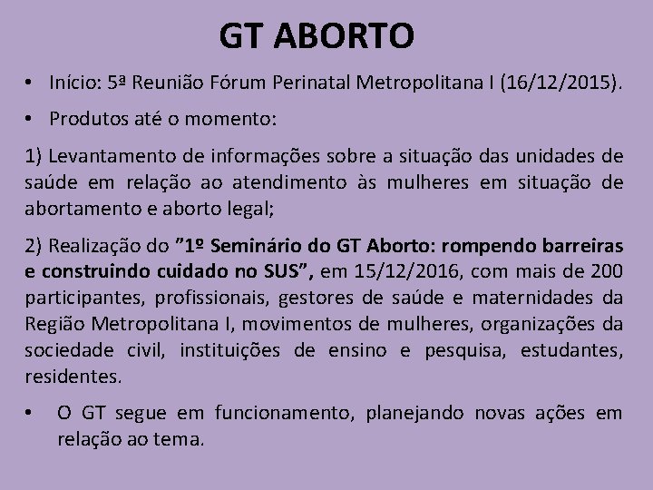 GT ABORTO • Início: 5ª Reunião Fórum Perinatal Metropolitana I (16/12/2015). • Produtos até