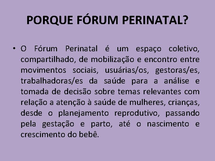 PORQUE FÓRUM PERINATAL? • O Fórum Perinatal é um espaço coletivo, compartilhado, de mobilização