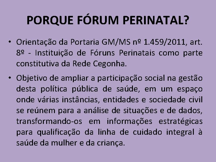 PORQUE FÓRUM PERINATAL? • Orientação da Portaria GM/MS nº 1. 459/2011, art. 8º -