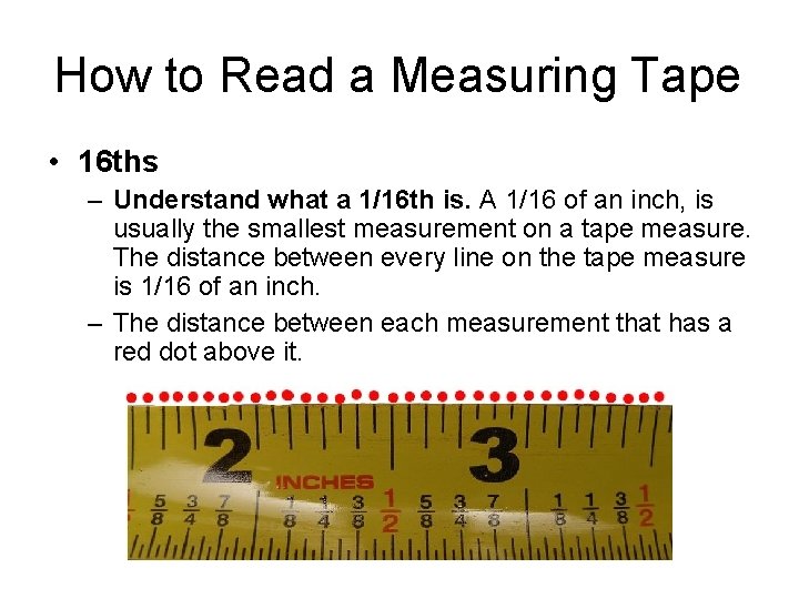 How to Read a Measuring Tape • 16 ths – Understand what a 1/16