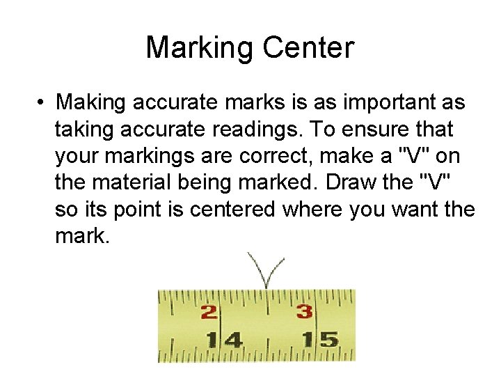 Marking Center • Making accurate marks is as important as taking accurate readings. To