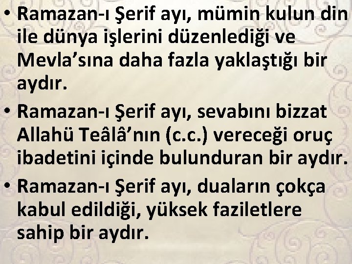  • Ramazan-ı Şerif ayı, mümin kulun din ile dünya işlerini düzenlediği ve Mevla’sına