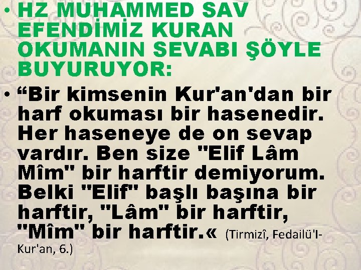  • HZ MUHAMMED SAV EFENDİMİZ KURAN OKUMANIN SEVABI ŞÖYLE BUYURUYOR: • “Bir kimsenin