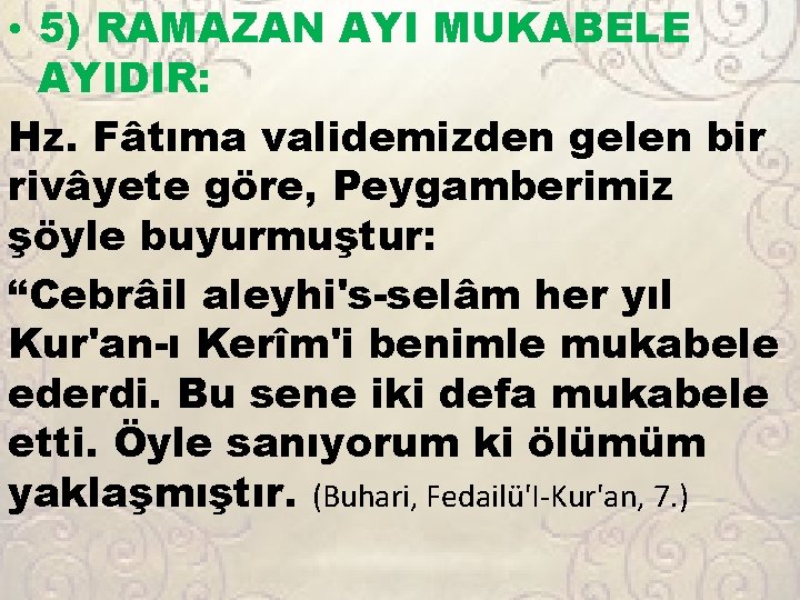  • 5) RAMAZAN AYI MUKABELE AYIDIR: Hz. Fâtıma validemizden gelen bir rivâyete göre,