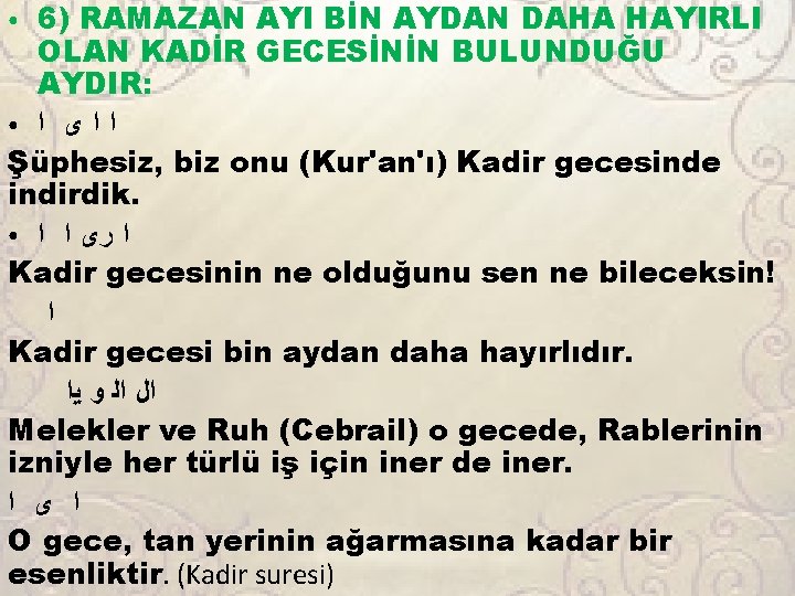 6) RAMAZAN AYI BİN AYDAN DAHA HAYIRLI OLAN KADİR GECESİNİN BULUNDUĞU AYDIR: ● ﺍ