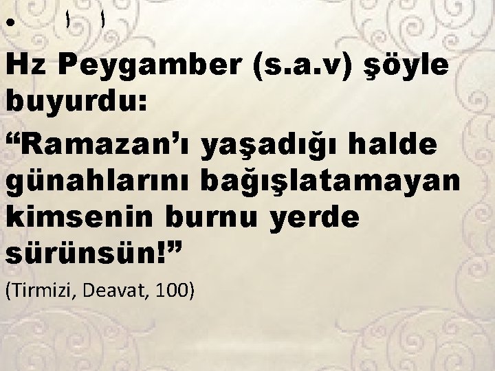  ﺍ ﺍ Hz Peygamber (s. a. v) şöyle buyurdu: “Ramazan’ı yaşadığı halde günahlarını