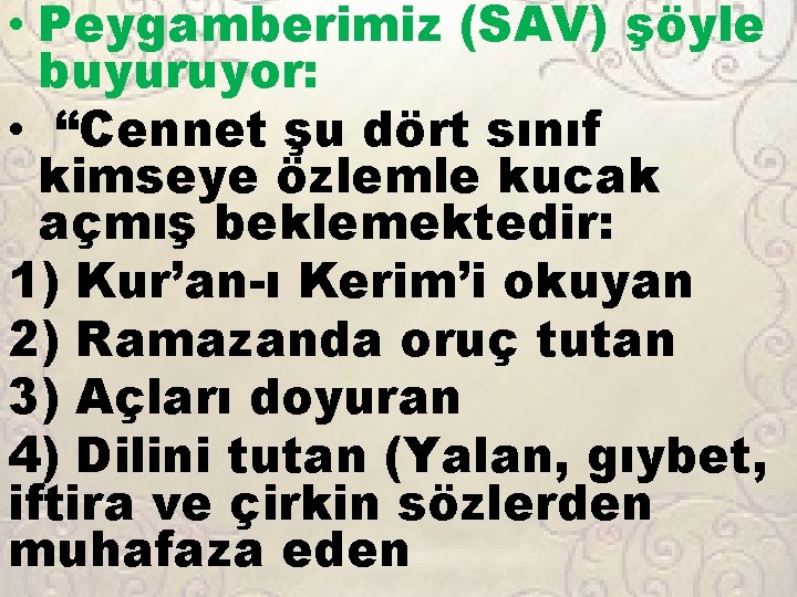  • Peygamberimiz (SAV) şöyle buyuruyor: • “Cennet şu dört sınıf kimseye özlemle kucak