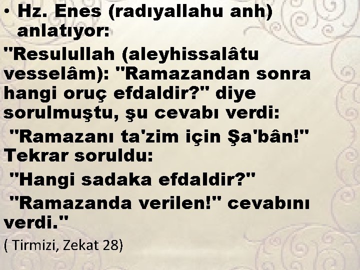  • Hz. Enes (radıyallahu anh) anlatıyor: "Resulullah (aleyhissalâtu vesselâm): "Ramazandan sonra hangi oruç