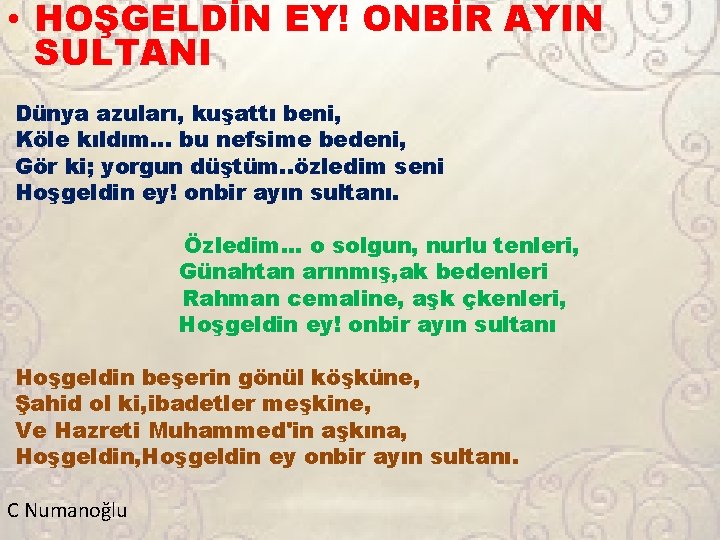  • HOŞGELDİN EY! ONBİR AYIN SULTANI Dünya azuları, kuşattı beni, Köle kıldım. .