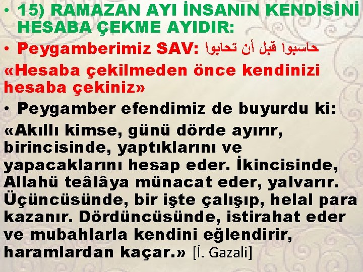  • 15) RAMAZAN AYI İNSANIN KENDİSİNİ HESABA ÇEKME AYIDIR: • Peygamberimiz SAV: ﺣﺎﺳﺒﻮﺍ