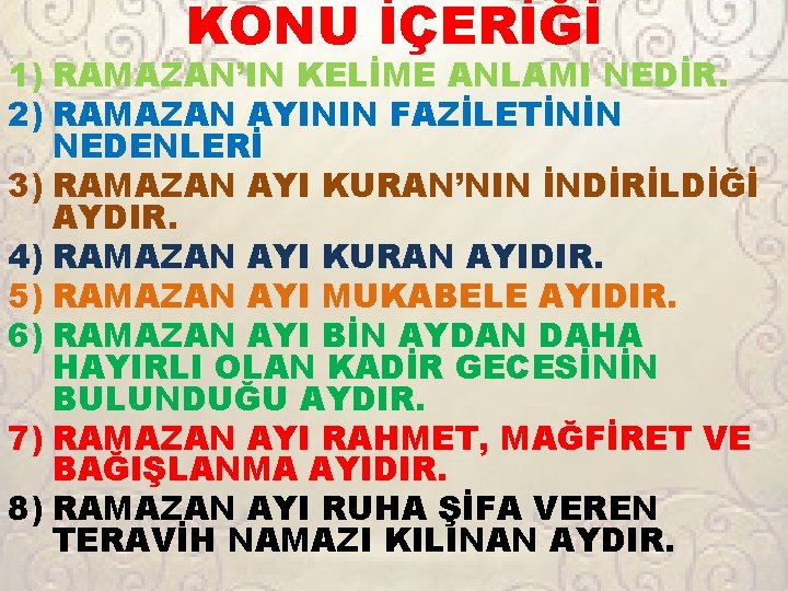 KONU İÇERİĞİ 1) RAMAZAN’IN KELİME ANLAMI NEDİR. 2) RAMAZAN AYININ FAZİLETİNİN NEDENLERİ 3) RAMAZAN