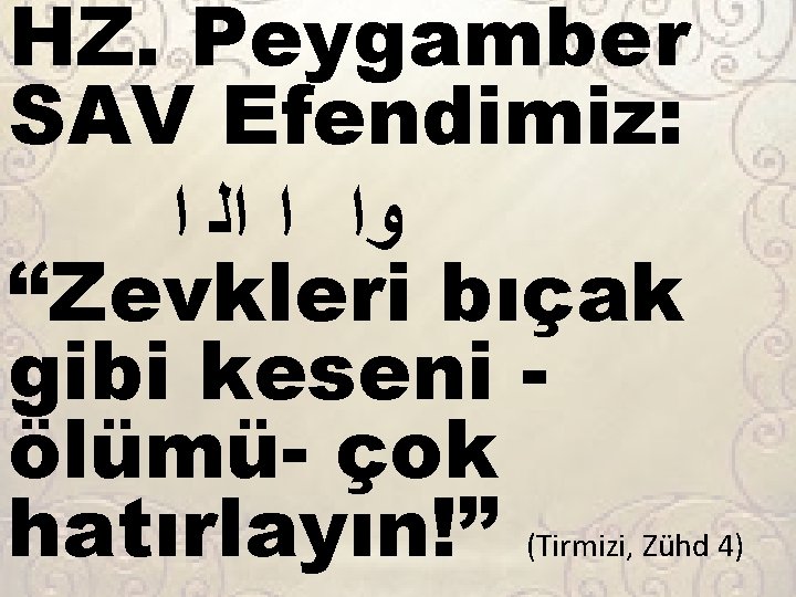 HZ. Peygamber SAV Efendimiz: ﻭﺍ ﺍ ﺍﻟ ﺍ “Zevkleri bıçak gibi keseni ölümü- çok