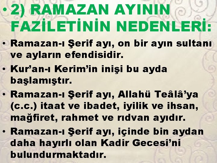  • 2) RAMAZAN AYININ FAZİLETİNİN NEDENLERİ: • Ramazan-ı Şerif ayı, on bir ayın