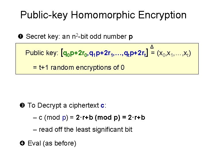 Public-key Homomorphic Encryption Secret key: an n 2 -bit odd number p Δ Public