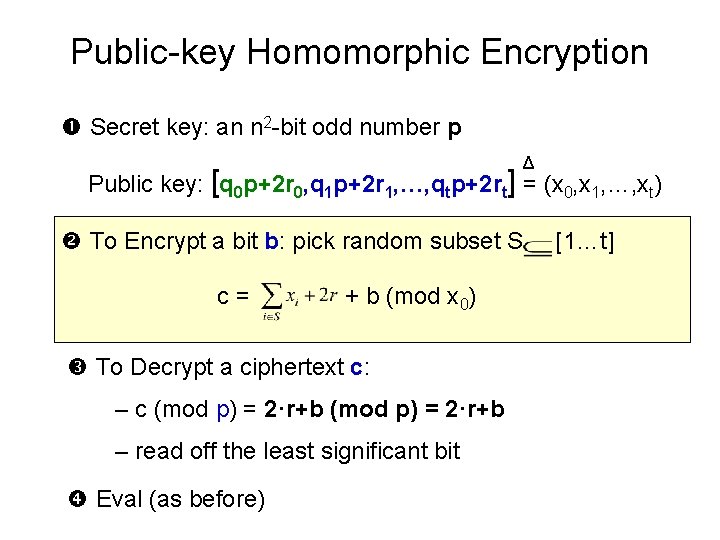 Public-key Homomorphic Encryption Secret key: an n 2 -bit odd number p Δ Public