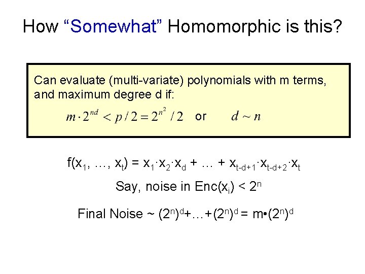 How “Somewhat” Homomorphic is this? Can evaluate (multi-variate) polynomials with m terms, and maximum