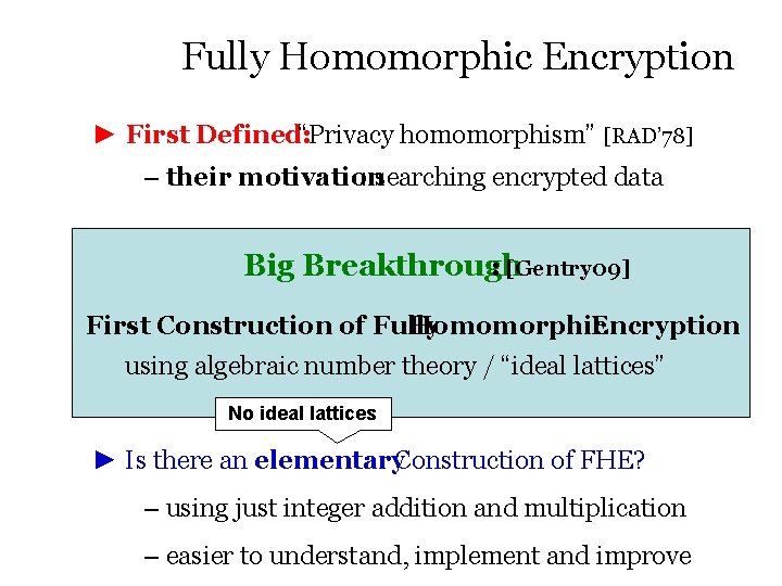 Fully Homomorphic Encryption ► First Defined: “Privacy homomorphism” [RAD’ 78] – their motivation :
