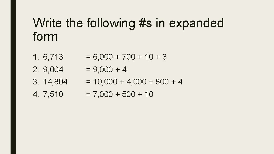 Write the following #s in expanded form 1. 6, 713 = 6, 000 +