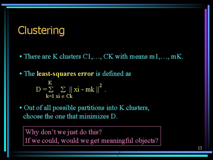 Clustering • There are K clusters C 1, …, CK with means m 1,